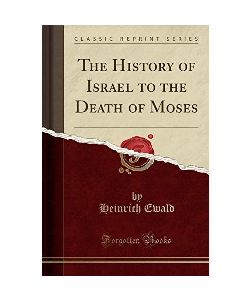 The History of Israel to the Death of Moses (Classic Reprint)