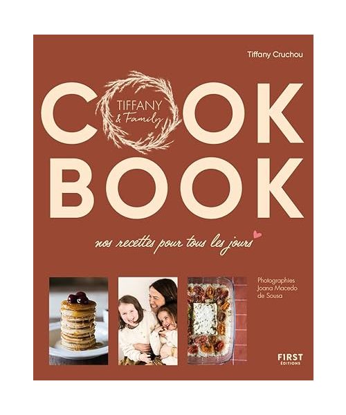 Le cook book de Tiffany & Family: Nos recettes pour tous les jours