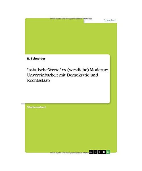 "Asiatische Werte" vs. (westliche) Moderne: Unvereinbarkeit mit Demokratie und Rechtsstaat?