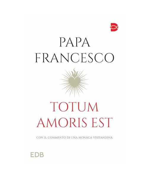 Totum amoris est. Con il commento di una monaca visitandina