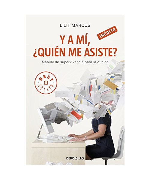 Y a mí ¿quién me asiste? : manual de supervivencia para la oficina