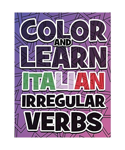 COLOR AND LEARN ITALIAN IRREGULAR VERBS - ALL You Need is Verbs: Learn Italian in a simple way - Color mandalas and irregular verbs - Coloring Book - Learn Italian