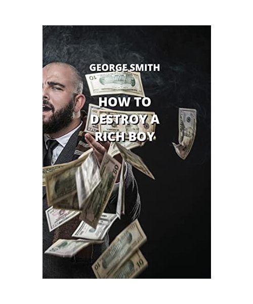 HOW TO DESTROY A RICH BOY