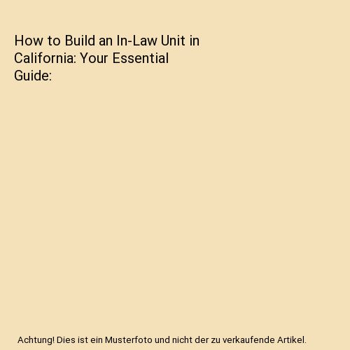 How to Build an In-Law Unit in California: Your Essential Guide