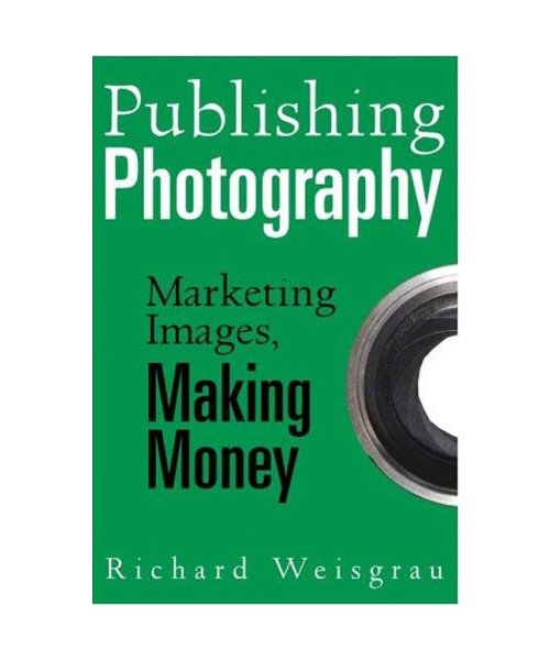 Publishing Photography: Marketing Images, Making Money