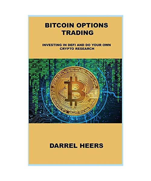 Bitcoin Options Trading: Investing in Defi and Do Your Own Crypto Research