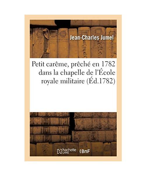 Petit Carême, Prêché En 1782 Dans La Chapelle de l'École Royale Militaire