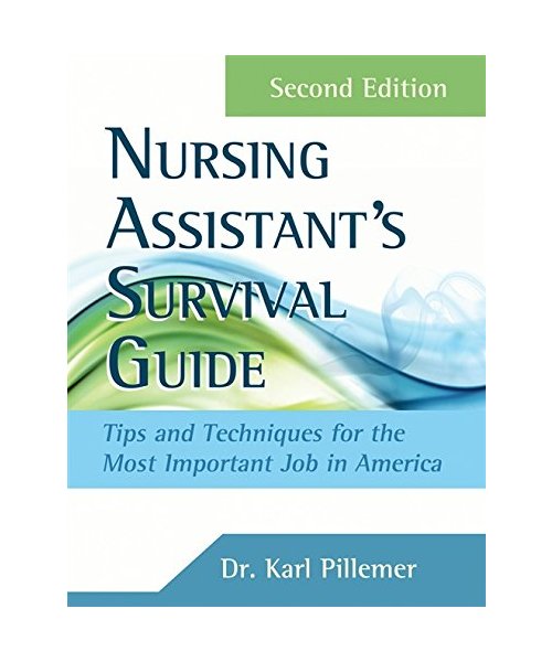 The Nursing Assistant's Survival Guide: Tips & Techniques for the Most Important Job in America