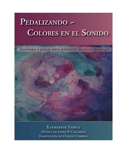 Pedalizando ~ Colores en el Sonido: Lecciones y piezas para pianistas de nivel elemental