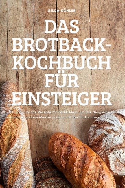 DAS BROTBACK-KOCHBUCH FÜR EINSTEIGER