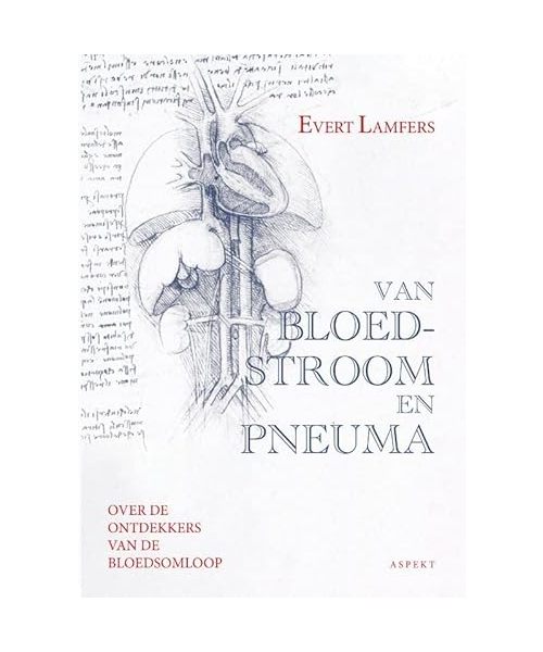 Van Bloedstroom en Pneuma naar de Ommeloop van Vochten: over de ontdekkers van de bloedsomloop en (bijna) alles wat daar bij hoort