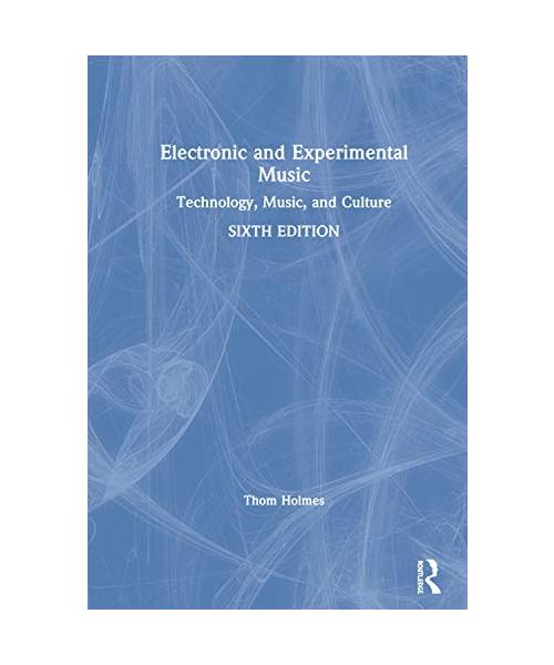 Electronic and Experimental Music: Technology, Music, and Culture