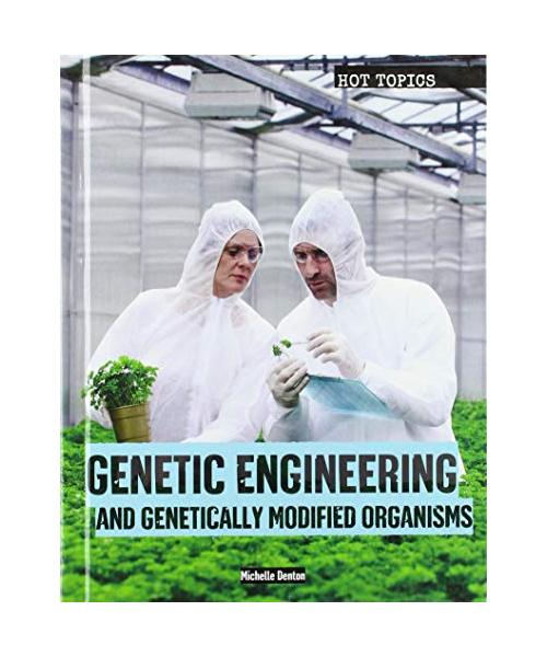 Genetic Engineering and Genetically Modified Organisms