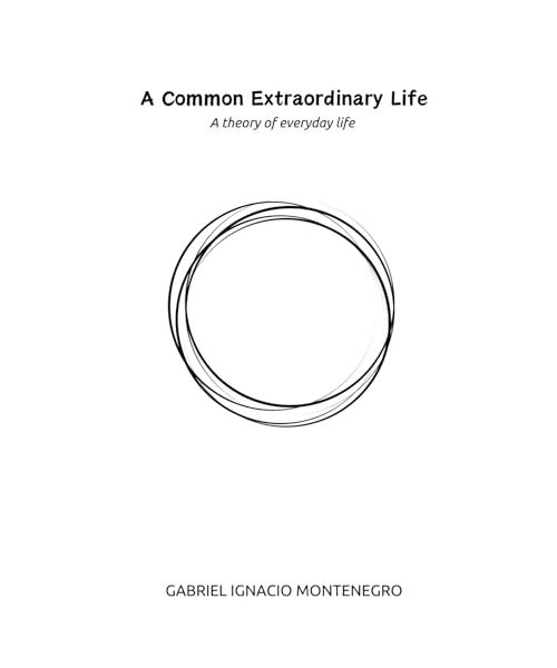 A Common Extraordinary Life: A theory of everyday life