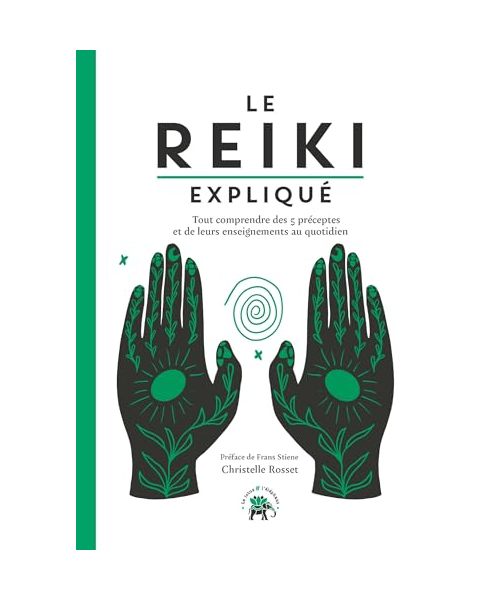 Le Reiki expliqué: Tout comprendre des 5 préceptes et de leurs enseignements au quotidien