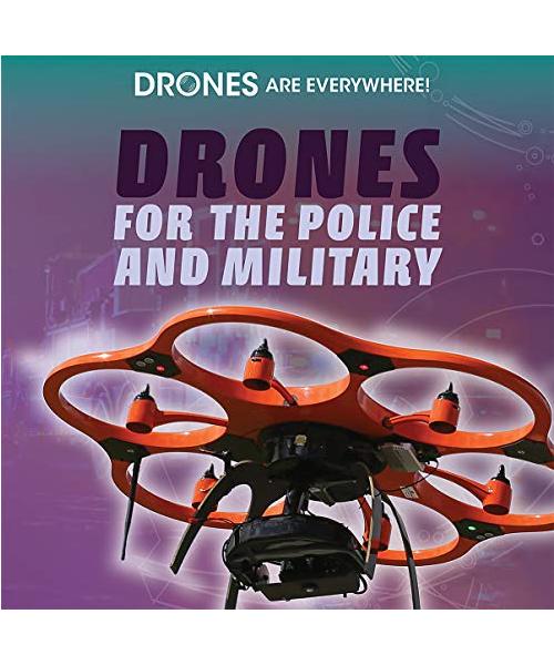 Drones for the Police and Military (Drones Are Everywhere!)