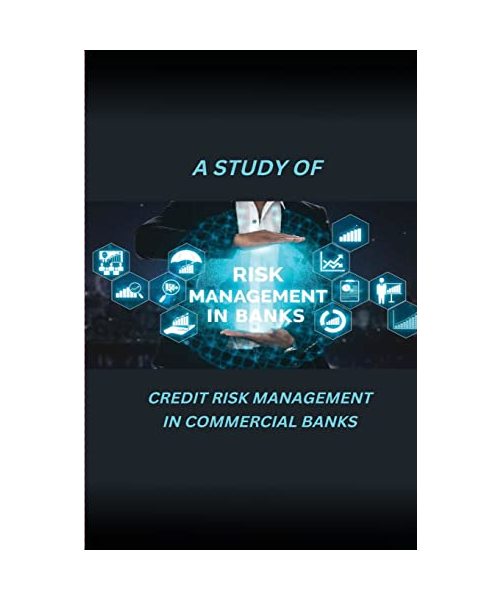 A Study of Credit Risk Management in Commercial Banks