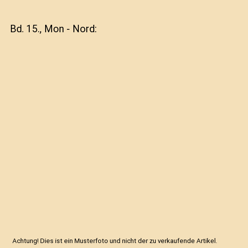 Bd. 15., Mon - Nord