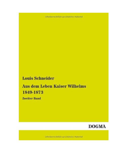Aus dem Leben Kaiser Wilhelms 1849-1873