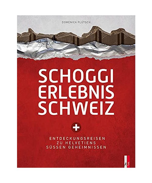 Schoggi Erlebnis Schweiz: Entdeckungsreisen zu Helvetiens Süssen Geheimnissen