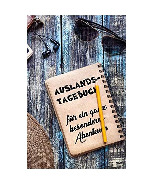 Auslandstagebuch für ein ganz besonderes Abenteuer: Tagebuch und Journal fürs Ausland, als Geschenk für Reise, Aufenthalt und Abschied
