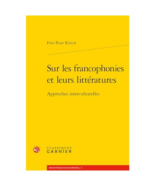 Sur Les Francophonies Et Leurs Litteratures: Approches Interculturelles (Bibliotheques francophones, 13)