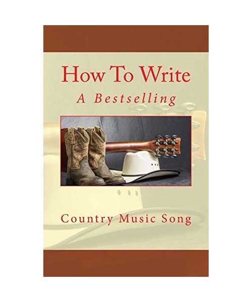 How To Write A Bestselling Country Music Song