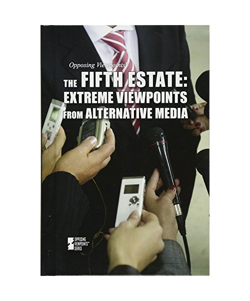 The Fifth Estate: Extreme Viewpoints from Alternative Media (Opposing Viewpoints)