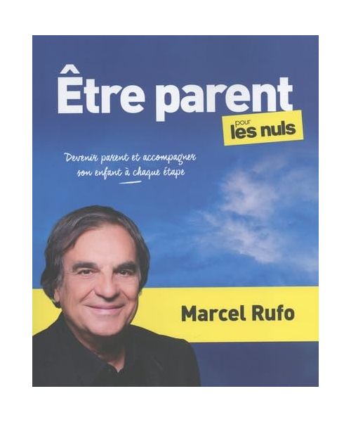 Être parent pour les Nuls - Devenir parent et accompagner son enfant à chaque étape