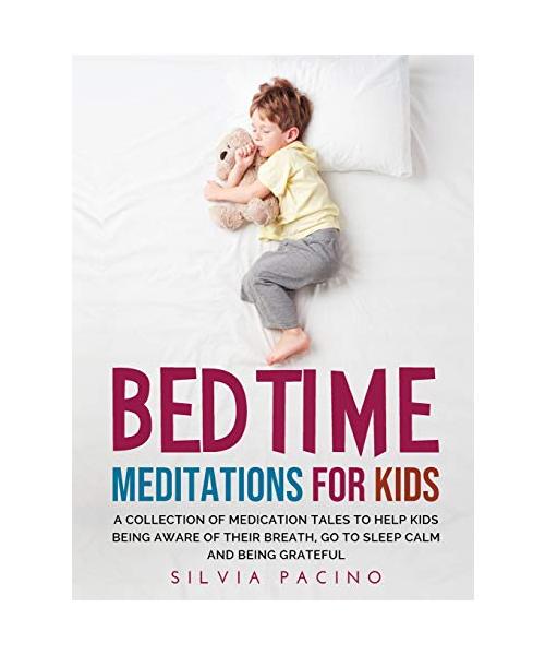 Bedtime Meditations for Kids: A Collection of Medication Tales to Help Kids Being Aware of Their Breath, Go to Sleep Calm and Being Grateful.