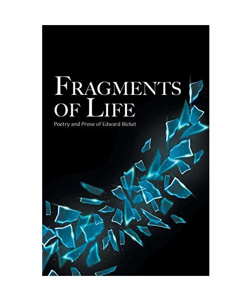 Fragments of Life: Poetry and Prose of Edward Bicket
