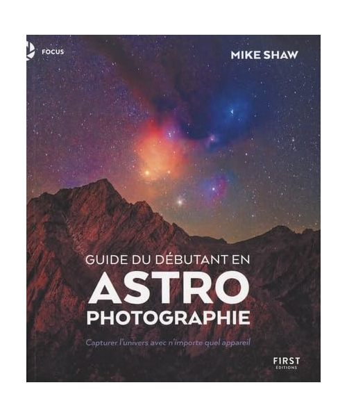 Guide du débutant en astrophotographie: Capturer l'univers avec n'importe quel appareil