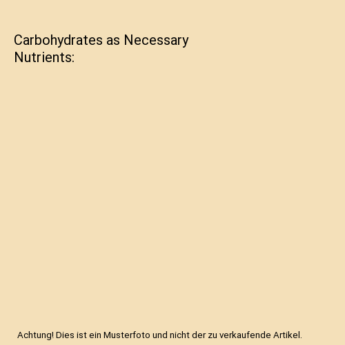 Carbohydrates as Necessary Nutrients