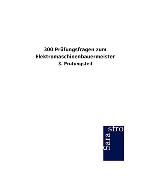 300 Prüfungsfragen zum Elektromaschinenbauermeister
