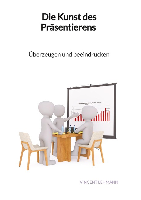Die Kunst des Präsentierens - Überzeugen und beeindrucken