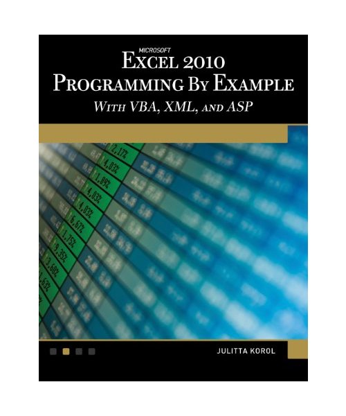 Microsoft® Excel® 2010 Programming By Example with VBA, XML, and ASP