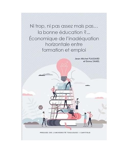 Ni trop, ni pas assez mais pas... la bonne éducation ?... Économique de l'inadéquation horizontale entre formation et emploi: Economique de l'inadéquation horizontale entre formation et emploi