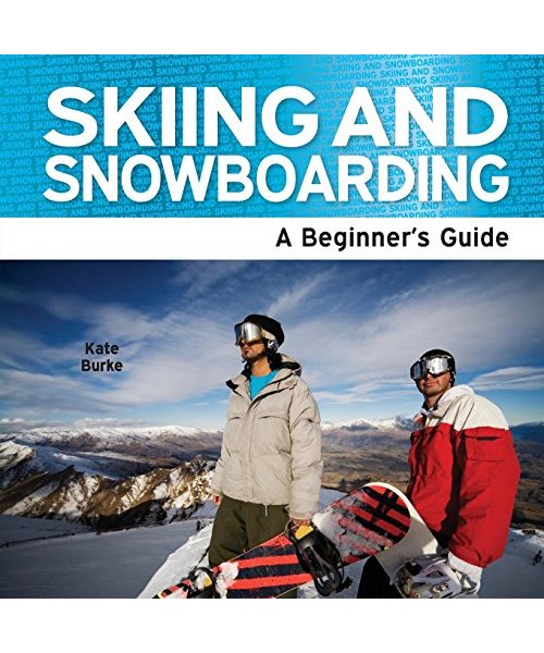 Skiing and Snowboarding - A Beginners Guide