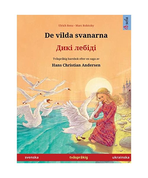 De vilda svanarna - ???? ?????? (svenska / ukrainska): Tvåspråkig barnbok efter en saga av ... Andersen (Sefa Bilderböcker På Två Språk)
