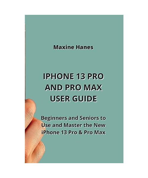 IPHONE 13 PRO AND PRO MAX USER GUIDE
