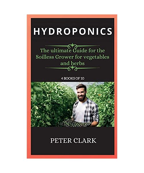 Hydroponics: The ultimate Guide for the Soilless Grower for vegetables and herbs
