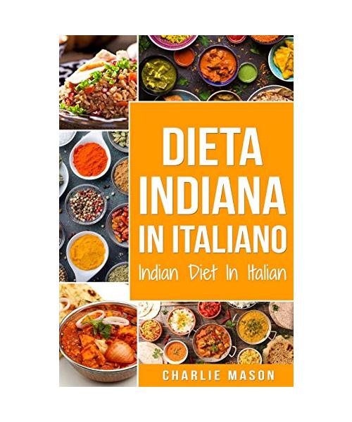 Dieta Indiana In italiano/ Indian Diet In Italian: Le Migliori Ricette Indiane