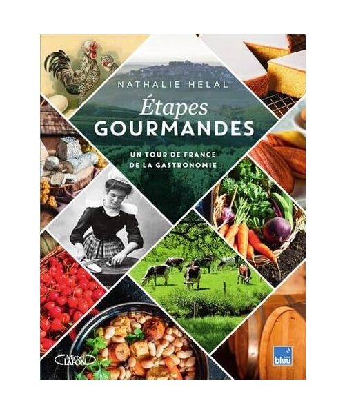 Étapes gourmandes - Un tour de France de la gastronomie: Un tour de France du goût et de la gastronomie