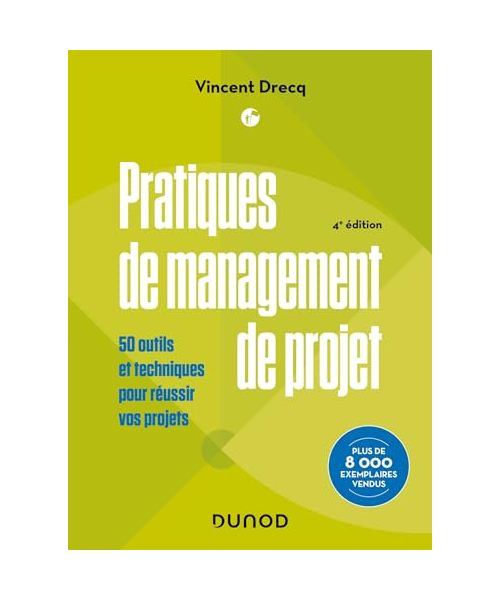 Pratiques de management de projet - 4e éd.: 50 outils et techniques pour réussir vos projets