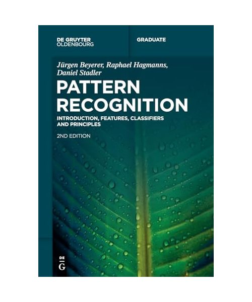 Pattern Recognition: Introduction, Features, Classifiers and Principles (De Gruyter Textbook)