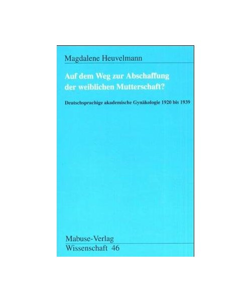 Auf dem Wege zur Abschaffung der weiblichen Mutterschaft?