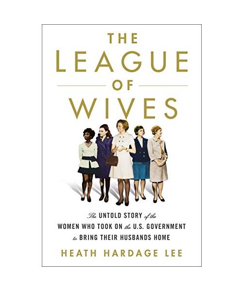 The League of Wives: The Untold Story of the Women Who Took on the U.S. Government to Bring Their Husbands Home