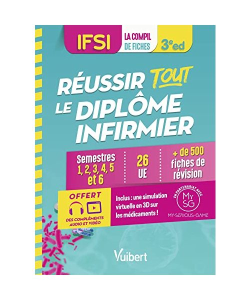 Réussir tout le Diplôme infirmier en 500 fiches de révision - IFSI: Semestres 1 à 6 - 26 unités d'enseignement - Conseils de formateurs - Offert : une ... en partenariat avec My-Serious-Game !