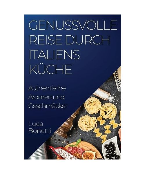 Genussvolle Reise durch Italiens Küche