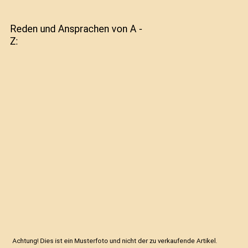 Reden und Ansprachen von A - Z